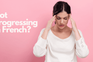 Why you are not progressing in French? ©2025 - The Ways to French