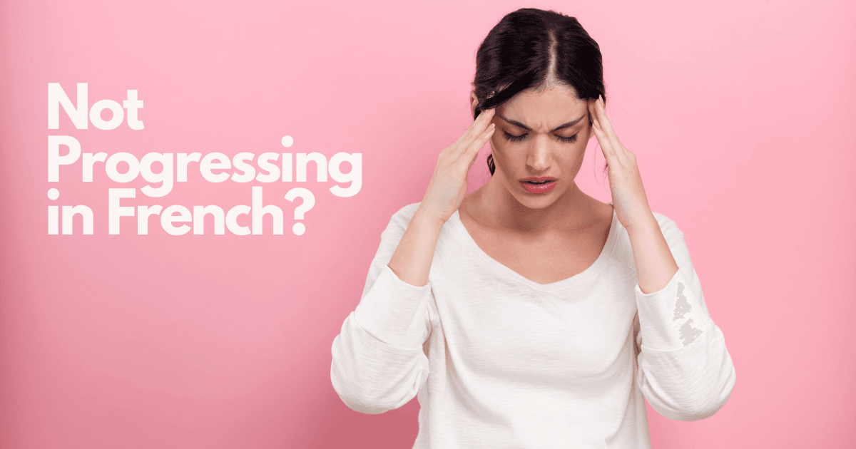 Why you are not progressing in French? ©2025 - The Ways to French
