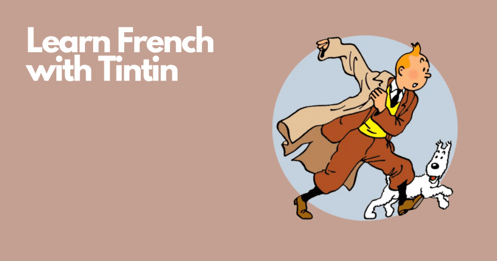 Learn French the fun way with Tintin ©TheWaystoFrench